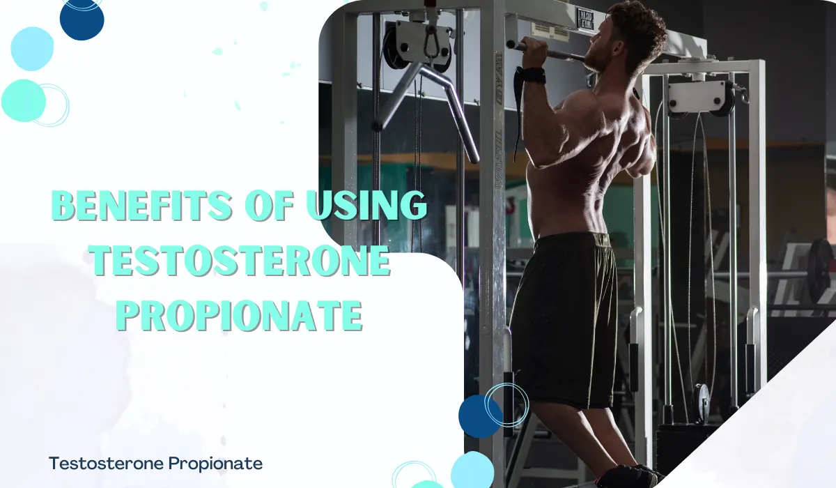 Benefits of using Testosterone Propionate