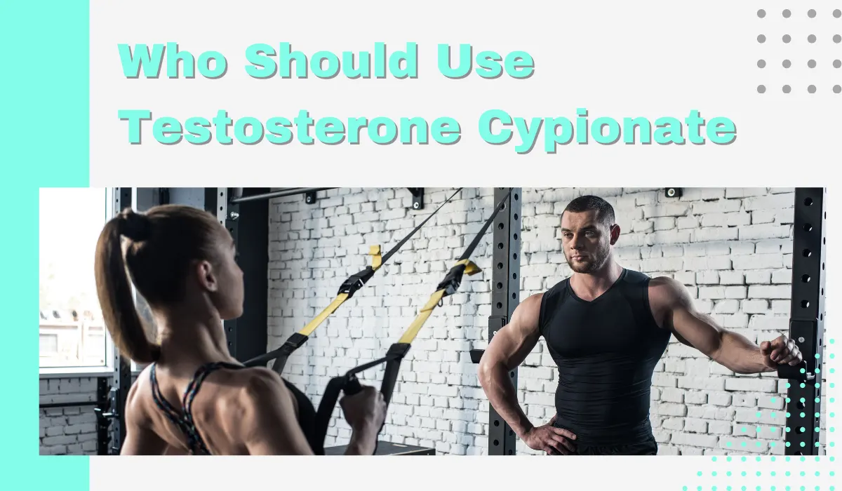 Who should use testosterone cypionate?